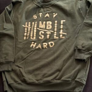 Stay Humble Hustle Hard Green Sweatshirt